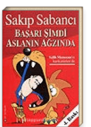 Başarı Şimdi Aslanın Ağzında Sakıp SABANCI